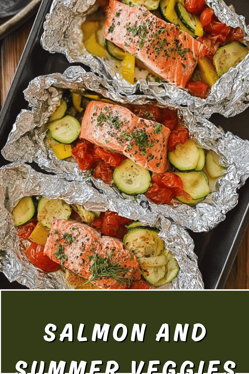Salmon With Summer Vegetables Cooked In Foil Packets 7 Salmon And Summer Veggies In Foil