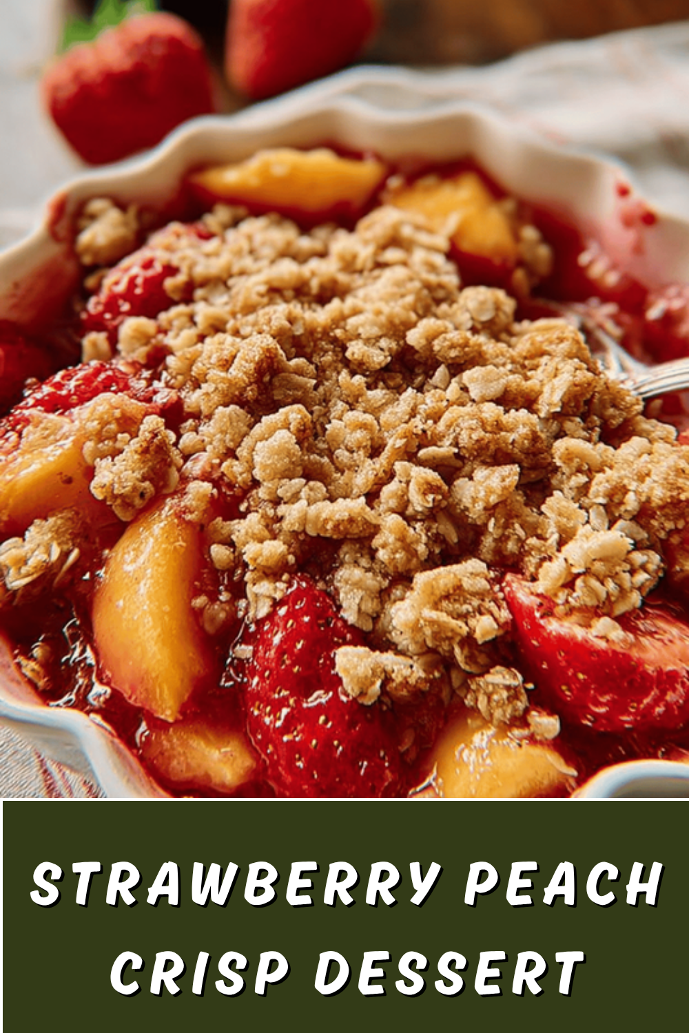Strawberry Peach Crisp Recipe With A Sweet And Crunchy Twist 7 Strawberry Peach Crisp Dessert